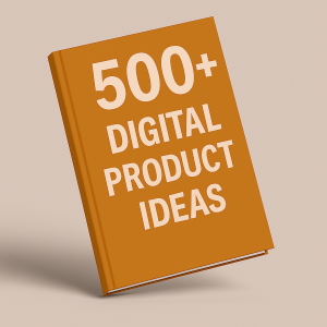500 Digital Products Ideas